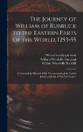 The Journey of William of Rubruck to the Eastern Parts of the World, 1253-55: As Narrated by Himself, With Two Accounts of the Earlier Journey of John