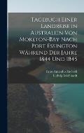 Tagebuch einer Landreise in Australien von Moreton-Bay nach Port Essington w?hrend der Jahre 1844 und 1845