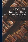 Assyrisch-Babylonische Mythen Und Epen