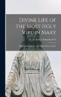 Divine Life of the Most Holy Virgin Mary: Being an Abridgment of the Mystical City of God