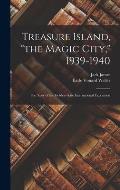 Treasure Island, the Magic City, 1939-1940; the Story of the Golden Gate International Exposition
