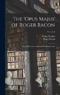 The 'Opus Majus' of Roger Bacon: Ed., With Introduction and Analytical Table; Volume 2