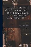 Music of the Wild, With Reproductions of the Performers, Their Instruments and Festival Halls