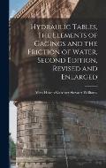 Hydraulic Tables, The Elements of Gagings and the Friction of Water, Second Edition, Revised and Enlarged