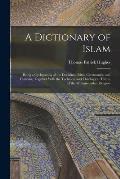 A Dictionary of Islam; Being a Cyclopaedia of the Doctrines, Rites, Ceremonies, and Customs, Together With the Technical and Theological Terms, of the