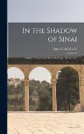 In the Shadow of Sinai: A Story of Travel and Research From 1895 to 1897