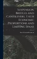 Suspension Bridges and Cantilevers, Their Economic Proportions and Limiting Spans