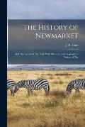 The History of Newmarket: And The Annals of The Turf: With Memoirs And Biographical Notices of The