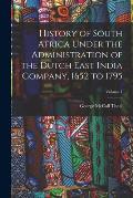 History of South Africa Under the Administration of the Dutch East India Company, 1652 to 1795; Volume 1