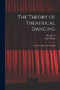 The Theory of Theatrical Dancing; With a Chapter on Pantomime