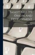 Basket Ball Its Origin And Development