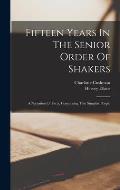 Fifteen Years In The Senior Order Of Shakers: A Narration Of Facts, Concerning That Singular People