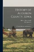 History of Audubon County, Iowa; its People, Industries, and Institutions