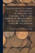 Catalogue of the Coins of the Vandals, Ostrogoths and Lombards, and of the Empires of Thessalonica, Nicaea and Trebizond in the British Museum
