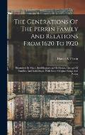 The Generations Of The Perrin Family And Relations From 1620 To 1920: Illustrated By Many Steel Engravings Of Homes, Groups Of Families And Individual