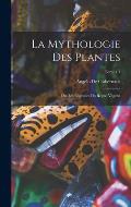 La mythologie des plantes; ou, Les l?gendes du r?gne v?g?tal; Tome t.1