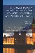 History, Directory, And Gazetteer, Of The Counties Of Durham And Northumberland: And The Towns And Counties Of Newcastle-upon-tyne And Berwick-upon-tw