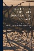 Help for the Hard Times. Important to Farmers