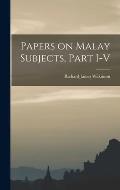 Papers on Malay Subjects, Part I-V