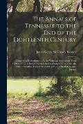 The Annals of Tennessee to the End of the Eighteenth Century: Comprising Its Settlement, As the Watauga Association, From 1769 to 1777; a Part of Nort