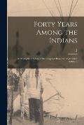 Forty Years Among the Indians: A Descriptive History of the Long and Busy Life of Jeremiah Hubbard