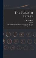 The Fourth Estate: Contributions Towards a History of Newspapers, and of the Liberty of the Press