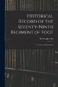 Historical Record of the Seventy-Ninth Regiment of Foot: Or Cameron Highlanders