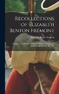 Recollections of Elizabeth Benton Fr?mont: Daughter of the Pathfinder General John C. Fr?mont and Jessie Benton Fr?mont, His Wife