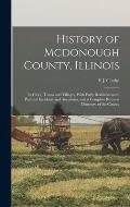 History of Mcdonough County, Illinois: Its Cities, Towns and Villages, With Early Reminiscences, Personal Incidents and Anecdotes, and a Complete Busi