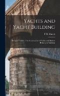 Yachts and Yacht Building: Being a Treatise of the Construction of Yachts and Matters Relating to Yachting