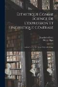 Esthetique Comme Science De L'expression Et Linguistique G?n?rale: Traduit Sur La Deuxi?me ?dition Italienne