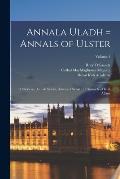 Annala Uladh = Annals of Ulster: Otherwise, Annala Senait, Annals of Senat: a Chronicle of Irish Affairs; Volume 1