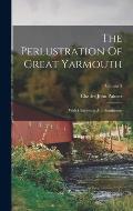 The Perlustration Of Great Yarmouth: With Charleston And Southtown; Volume 2