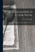 The Delmonico Cook Book: How to buy Food, How to Cook It, and How to Serve It
