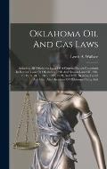 Oklahoma Oil And Gas Laws: Including All Oklahoma Laws Of A General Nature Contained In Revised Laws Of Oklahoma 1910 And Session Laws Of 1910-11