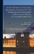 Jones' Views Of The Seats, Mansions, Castles, Etc. Of Noblemen & Gentlemen In England, Wales, Scotland & Ireland: And Other Picturesque Scenery Accomp