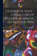 Legends of Maui - a Demi-god of Polynesia, and of his Mother Hina