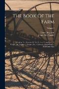 The Book Of The Farm: Detailing The Labours Of The Farmer, Farm-steward, Ploughman, Shepherd, Hedger, Farm-labourer, Field-worker, And Cattl