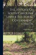 The History Of South Carolina Under The Royal Government, 1719-1776
