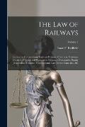 The Law of Railways: Embracing Corporations, Eminent Domain, Contracts, Common Carriers of Goods and Passengers, Telegraph Companies, Equit