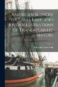 American Scenery or Land, Lake, and River Illustrations of Transatlantic Nature