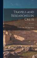 Travels and Researches in Crete; Volume 1