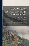 Explorations and Adventures in Honduras: Comprising Sketches of Travel in the Gold Regions of Olancho, and a Review of the History and General Resourc
