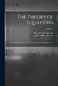 The Theory of Equations: With an Introduction to the Theory of Binary Algebraic Forms; Volume 1