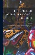 The English Poems of George Herbert: Together With His Collection of Proverbs Entitled Jacula Prudentum