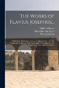 The Works of Flavius Josephus...: With Three Dissertations, Concerning Jesus Christ, John the Baptist, James the Just, God's Command to Abraham, Etc.