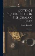 Cottage Building in cob, pis?, Chalk & Clay; a Renaissance