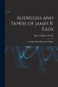 Addresses and Papers of James B. Eads: Together With a Biographical Sketch
