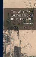 The Wild Rice Gatherers of the Upper Lakes: A Study in American Primitive Economics