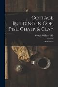 Cottage Building in cob, pis?, Chalk & Clay; a Renaissance